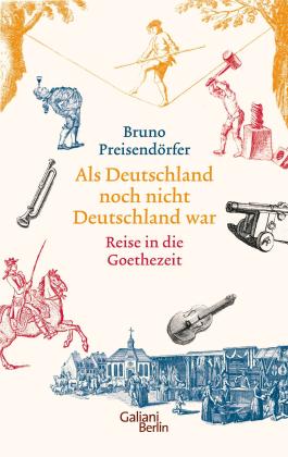 Bruno Preisendörfer: Als Deutschland noch nicht Deutschland war 