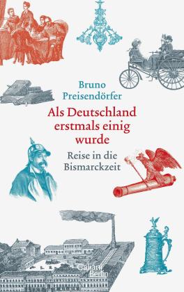 Bruno Preisendörfer: Als Deutschland erstmals einig wurde 