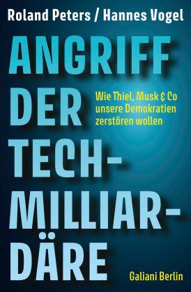 Roland Peters, Hannes Vogel: Angriff der Tech-Milliardäre 