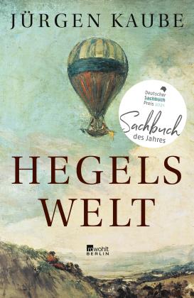 Jürgen Kaube: Hegels Welt 