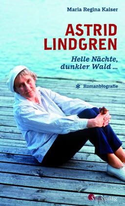 Maria Regina Kaiser: Astrid Lindgren. Helle Nächte, dunkler Wald 