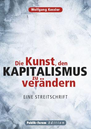Wolfgang Kessler: Die Kunst, den Kapitalismus zu verändern 