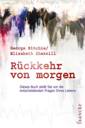 George G Ritchie, Elizabeth Sherrill: Rückkehr von morgen 