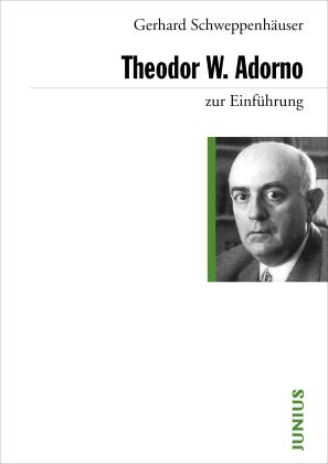 Gerhard Schweppenhäuser: Theodor W. Adorno zur Einführung 