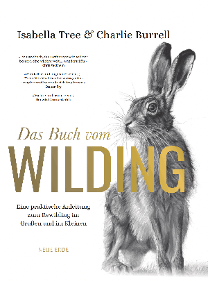 Charlie Burrell, Isabella Tree: Das Buch vom Wilding 