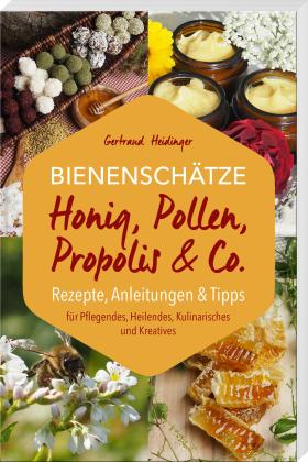 Gertraud Heidinger: Bienenschätze – Honig, Pollen, Propolis & Co. 