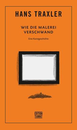 Hans Traxler: Wie die Malerei verschwand 