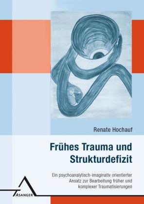 Renate Hochauf: Frühes Trauma und Strukturdefizit 