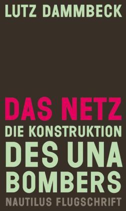 Lutz Dammbeck: Das Netz – Die Konstruktion des Unabombers 
