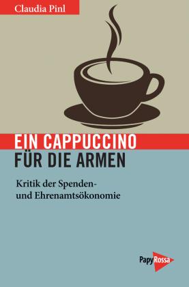Claudia Pinl: Ein Cappuccino für die Armen 