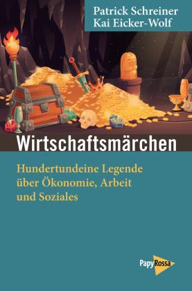 Kai Eicker-Wolf, Patrick Schreiner: Wirtschaftsmärchen 