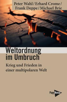 Michael Brie, Erhard Crome, Frank Deppe, Peter Wahl: Weltordnung im Umbruch 