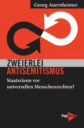 Georg Auernheimer: Zweierlei Antisemitismus 