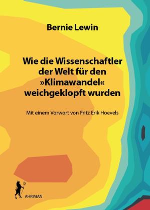 Bernie Lewin: Wie die Wissenschaftler der Welt für den »Klimawandel« weichgeklopft wurden 
