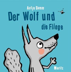 Antje Damm: Der Wolf und die Fliege 