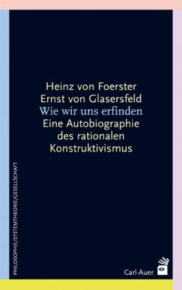 Heinz von Foerster, Ernst von Glasersfeld: Wie wir uns erfinden 