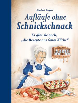 Elisabeth Bangert: Aufläufe ohne Schnickschnack 