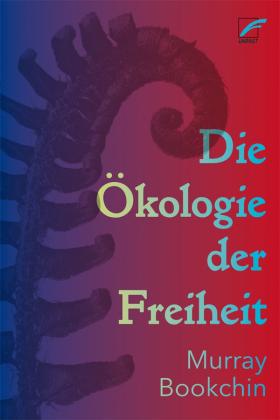 Murray Bookchin, Karl-LudwigSchuhmann Schibel: Die Ökologie der Freiheit 