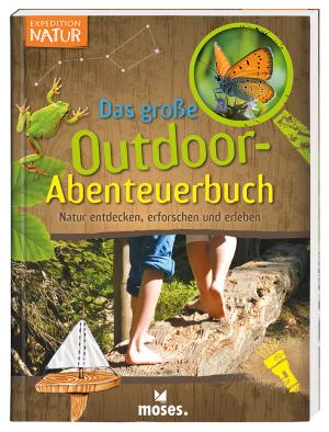 Bärbel Oftring: Expedition Natur - Das große Outdoor-Abenteuerbuch 