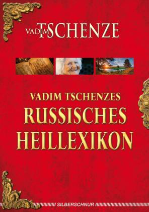 Vadim Tschenze: Vadim Tschenzes russisches Heillexikon 