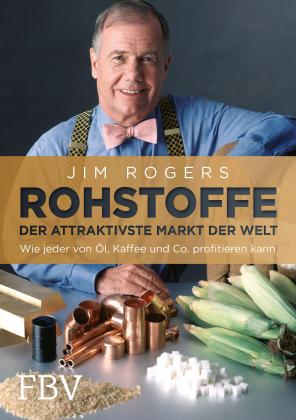 Jim Rogers: Rohstoffe - Der attraktivste Markt der Welt 