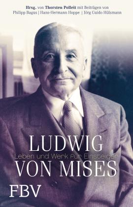 Philipp Bagus, Hans-Hermann Hoppe, Jörg Guido Hülsmann, Thorsten Polleit: Ludwig von Mises 