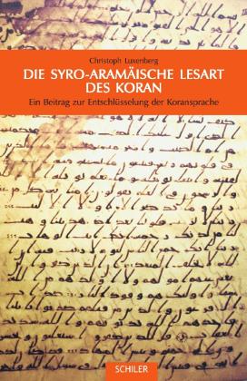 Christoph Luxenberg: Die syro-aramäische Lesart des Koran 