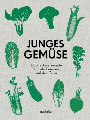 Anette Dieng, Ingela Persson, gestalten, Lincoln Dexter, gestalten, Robert Klanten: Junges Gemüse 