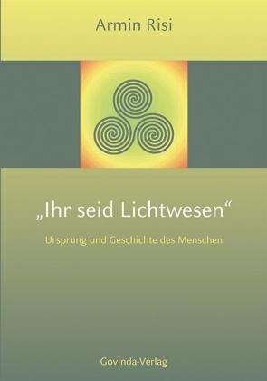 Armin Risi: Ihr seid Lichtwesen 