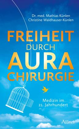 Mathias Dr. med. Künlen, Mathias Künlen, Christine Waldhauser-Künlen: Freiheit durch Aurachirurgie 