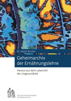 Ralph Bircher, Kösel Media GmbH, Kösel Media GmbH, Andres Bircher: Geheimarchiv der Ernährungslehre 