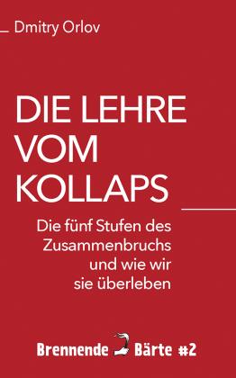 Dmitry Orlov: Die Lehre vom Kollaps 