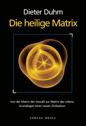 Dieter Duhm: Die heilige Matrix 