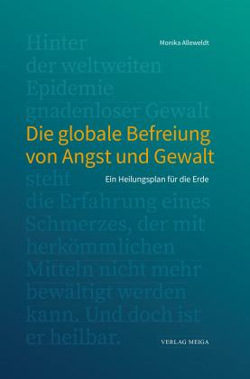 Monika Alleweldt: Die globale Befreiung von Angst und Gewalt 