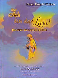 Neale D Walsch, Neale Donald Walsch, Frank Riccio: Ich bin das Licht! 