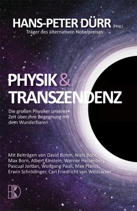 Niels Bohr, Max Born, Hans Peter Duerr, Albert Einstein, Werner Heisenberg, Pascual Jordan, Wolfgang Pauli, Max Planck, Erwin Schrödinger, Carl Friedrich von Weizsäcker, Hans-Peter Dürr: Physik und Transzendenz 