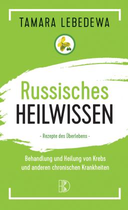Tamara Lebedewa: Russisches Heilwissen 