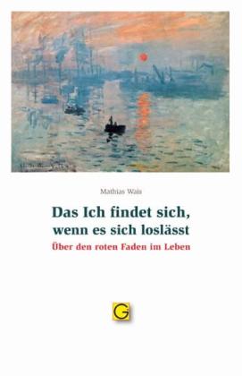 Mathias Wais: Das Ich findet sich, wenn es sich loslässt 