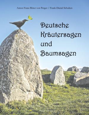 Anton Franz Ritter von Perger, Frank-Daniel Schulten: Deutsche Kräutersagen und Baumsagen 
