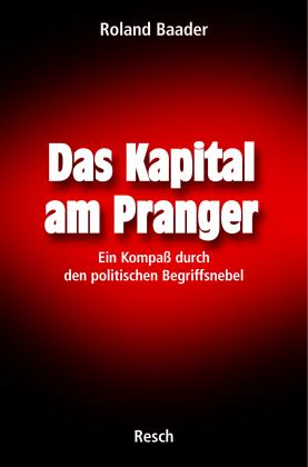 Roland Baader: Das Kapital am Pranger 