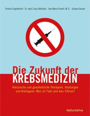 Torsten Engelbrecht, Claus Köhnlein, Inez Maria Pandit, Juliane Sacher: Die Zukunft der Krebsmedizin 