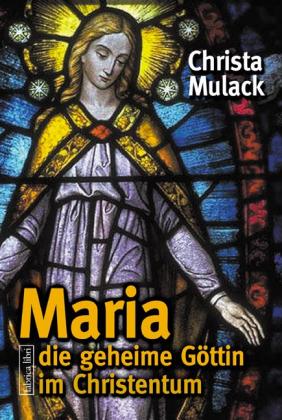 Christa Mulack: Maria, die geheime Göttin im Christentum 