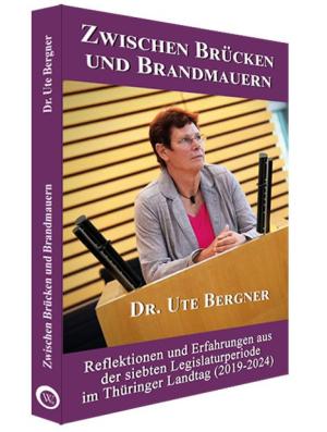 Ute Bergner, Ute Dr. Bergner: Zwischen Brücken und Brandmauern 