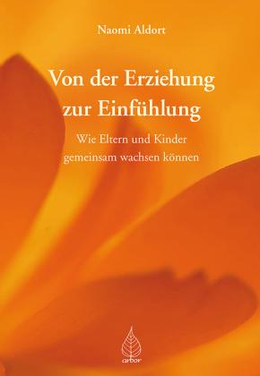 Naomi Aldort: Von der Erziehung zur Einfühlung 