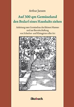 Arthur Janson: Auf 300 qm Gemüseland den Bedarf eines Haushalts ziehen 