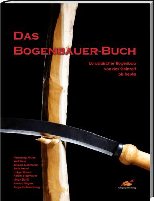 Alrune Flemming, Wulf Hein, Jürgen Junkmanns, Boris Pantel, Holger Riesch, Achim Stegmeyer, Ulrich Stehli, Konrad Vögele, Jorge Zschieschang, Angelika Hörnig, Volker Alles: Das Bogenbauer-Buch 