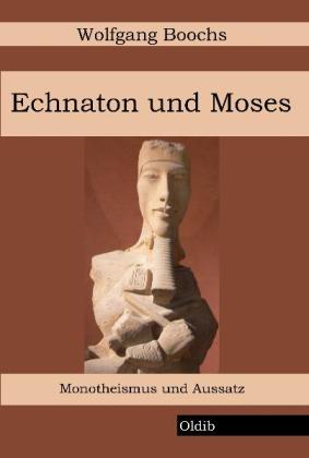 Wolfgang Boochs: Echnaton und Moses 