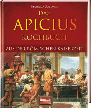 Richard Gollmer: Das Apicius Kochbuch aus der römischen Kaiserzeit 