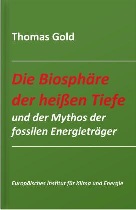 Thomas Gold: Die Biosphäre der heißen Tiefe und der Mythos der fossilen Energieträger 