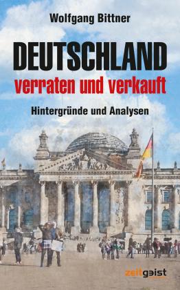 Wolfgang Bittner: Deutschland - verraten und verkauft 